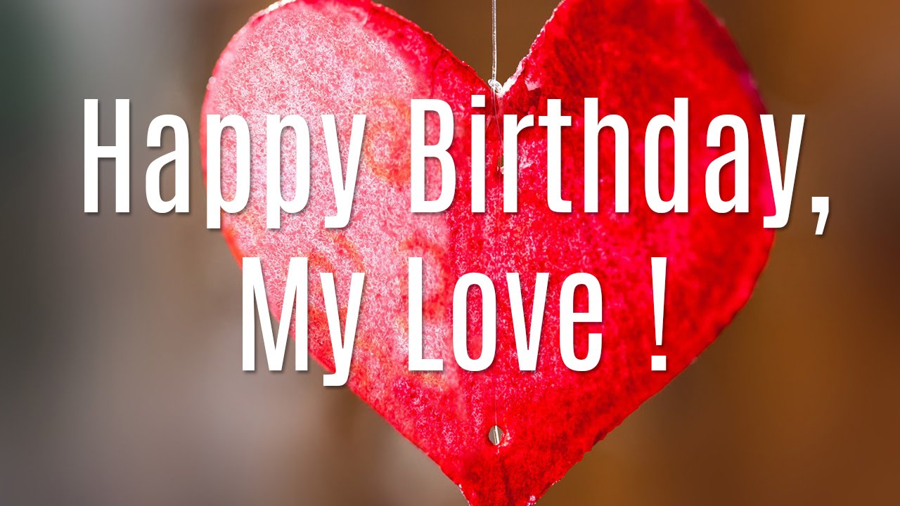 Happy Birthday My Love Wishes For Girlfriend, Boyfriend And Lovers